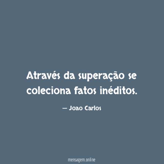 Através da superação se coleciona fatos inéditos