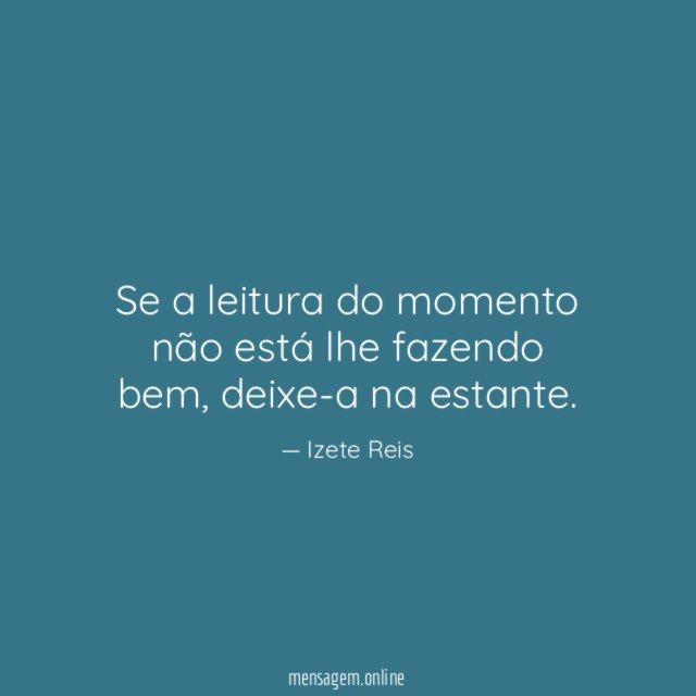 Se a leitura do momento não está lhe fazendo bem