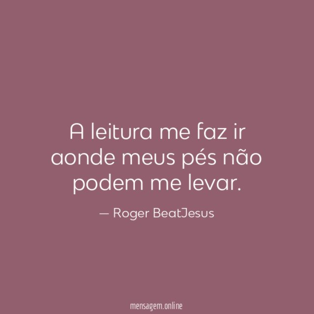 A leitura me faz ir aonde meus pés