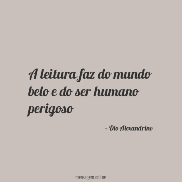 A leitura faz do mundo belo e do ser humano perigoso