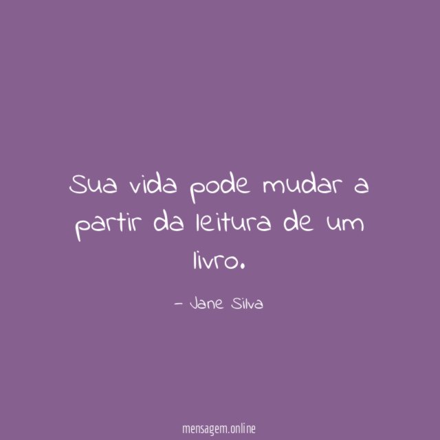 Sua vida pode mudar a partir da leitura de um livro