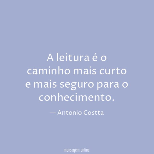A leitura é o caminho mais curto e mais seguro para o conhecimento