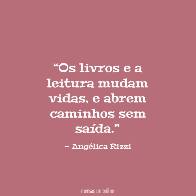 Os livros e a leitura mudam vidas