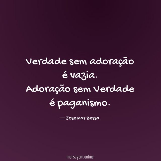 Verdade sem adoração é vazia