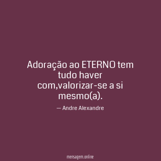 adoração ao ETERNO tem tudo haver com