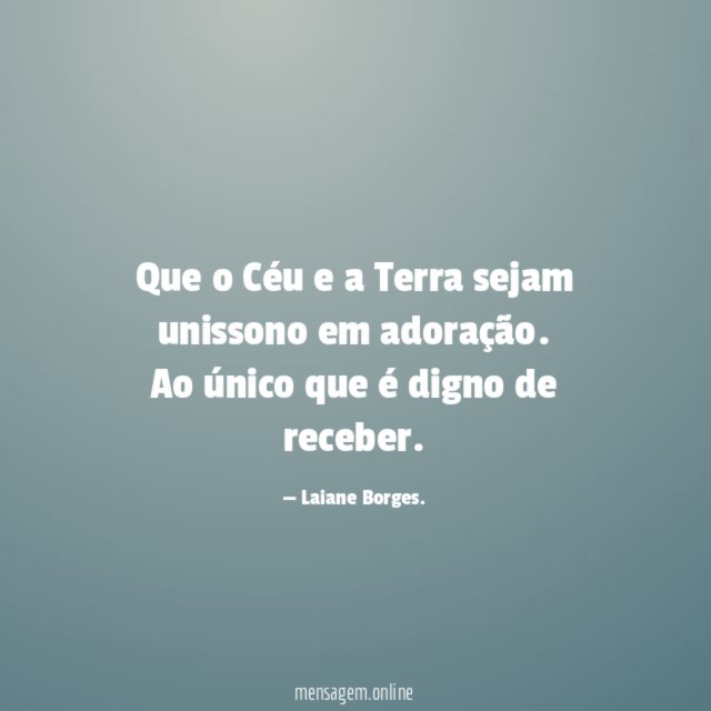 Que o Céu e a Terra sejam unissono em adoração