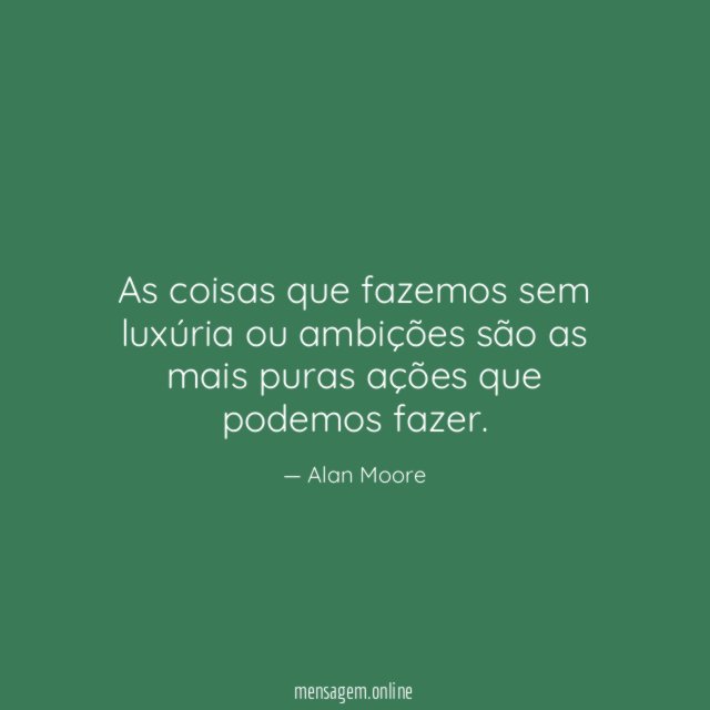 As coisas que fazemos sem luxúria ou ambições