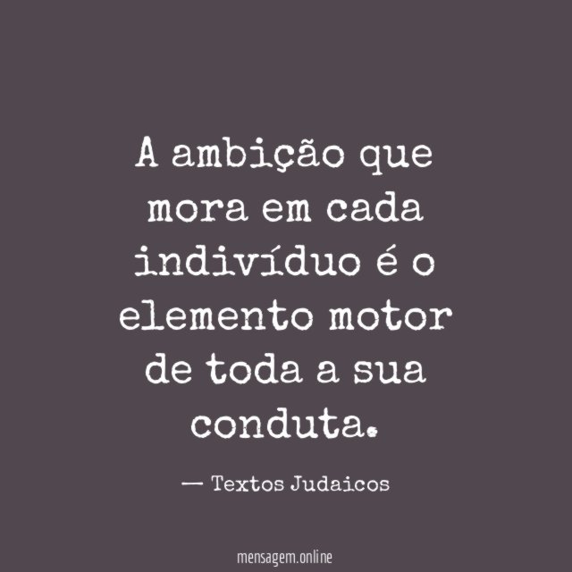 A ambição que mora em cada indivíduo é