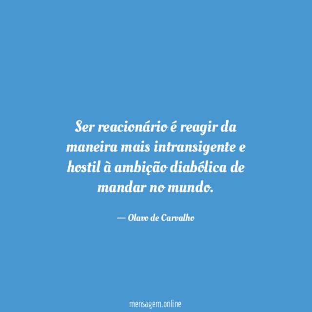 Ser reacionário é reagir da maneira mais intransigente