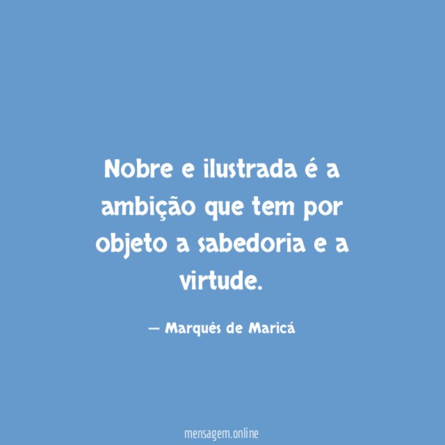 Nobre e ilustrada é a ambição que tem