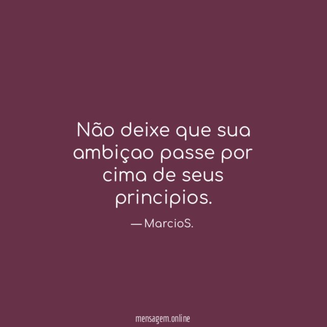Não deixe que sua ambiçao passe por cima