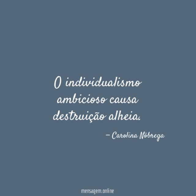 O individualismo ambicioso causa destruição alheia