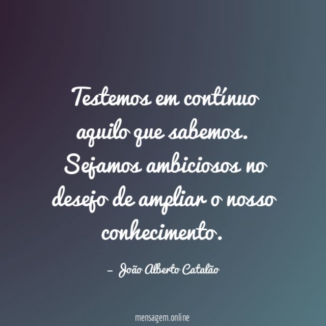 Testemos em contínuo aquilo que sabemos