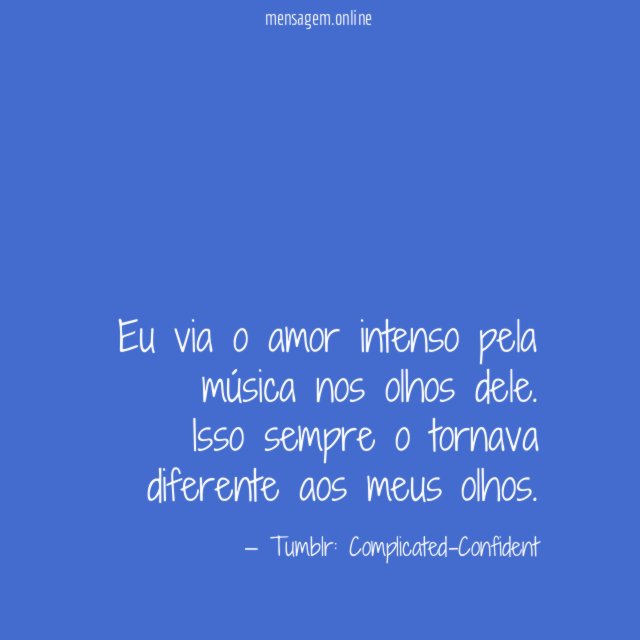 Eu via o amor intenso pela música nos olhos dele