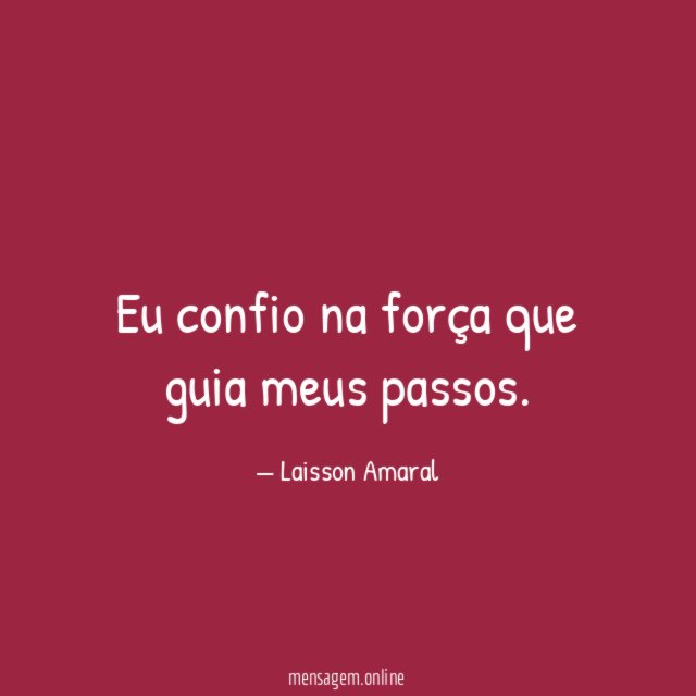 Eu confio na força que guia meus passos