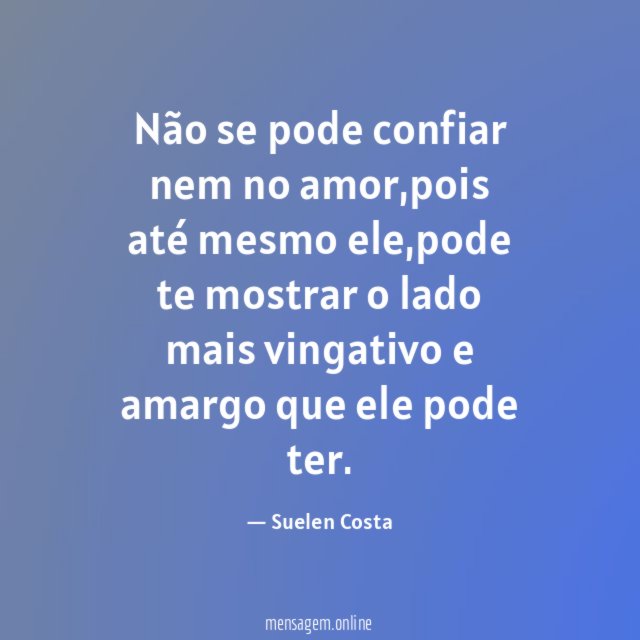 Não se pode confiar nem no amor