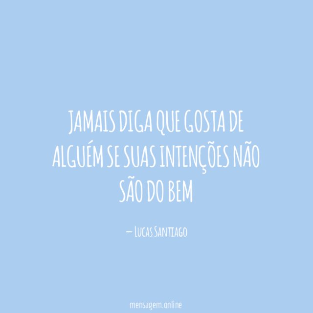 Jamais diga que gosta de alguém se suas