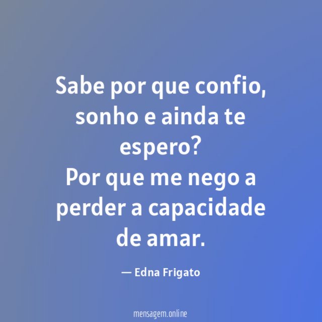 Sabe por que confio