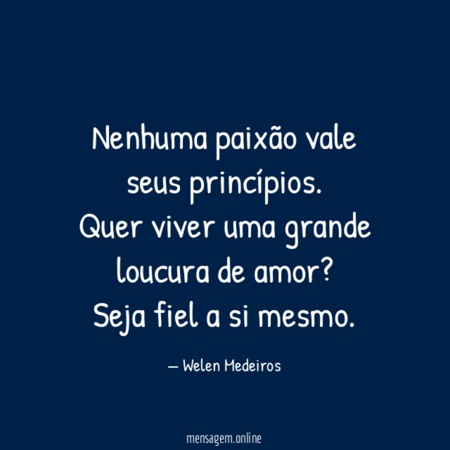 Nenhuma paixão vale seus princípios