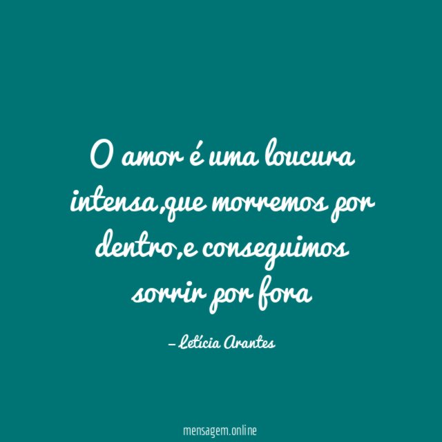 O amor é uma loucura intensa