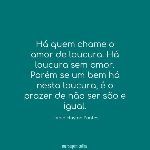 Há quem chame o amor de loucura