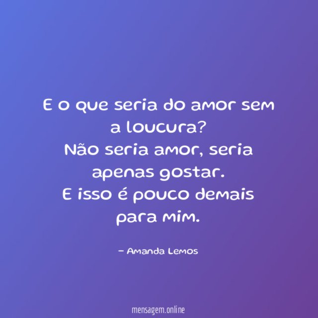 E o que seria do amor sem a loucura