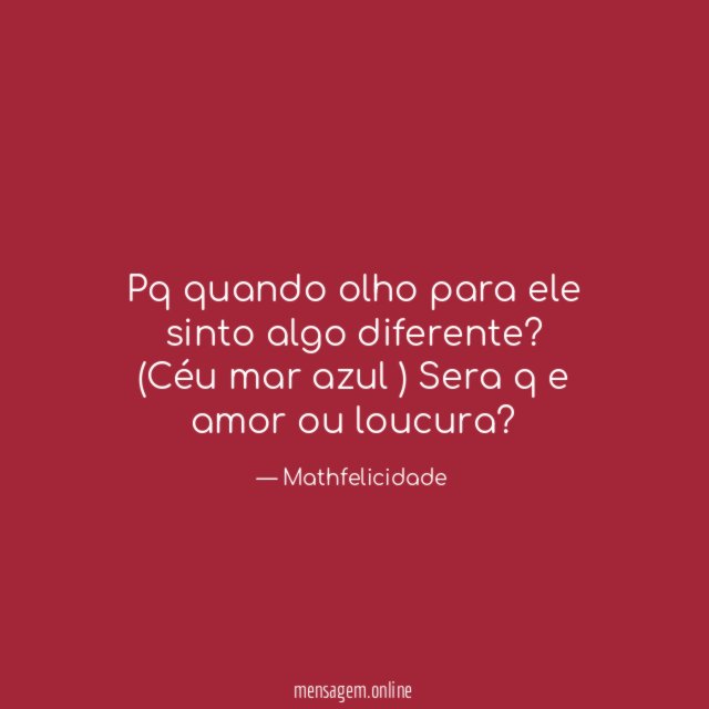 Pq quando olho para ele sinto algo diferente