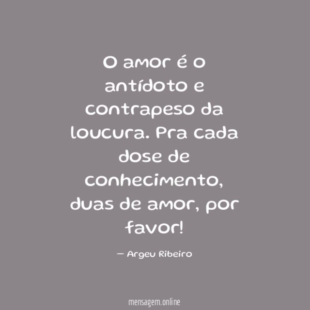 O amor é o antídoto e contrapeso da loucura