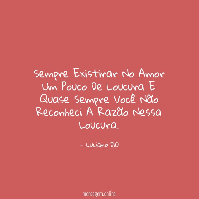 Sempre Existirar No Amor Um Pouco De Loucura
