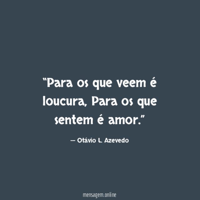 Para os que veem é loucura