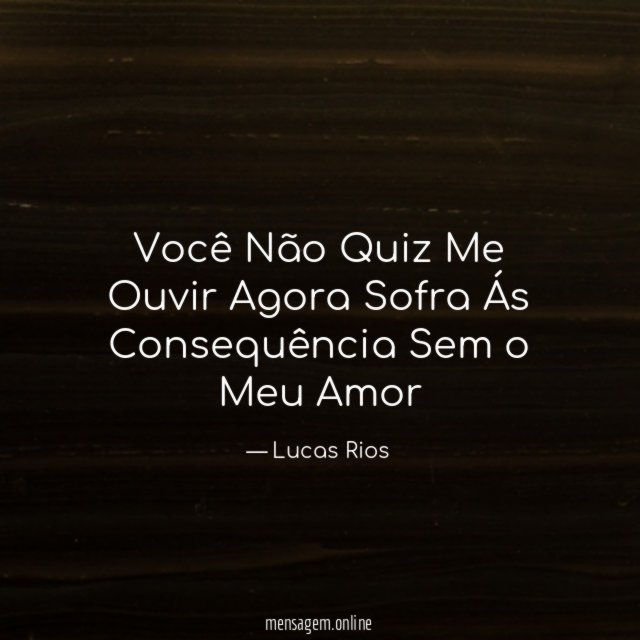Você Não Quiz Me Ouvir Agora Sofra Ás