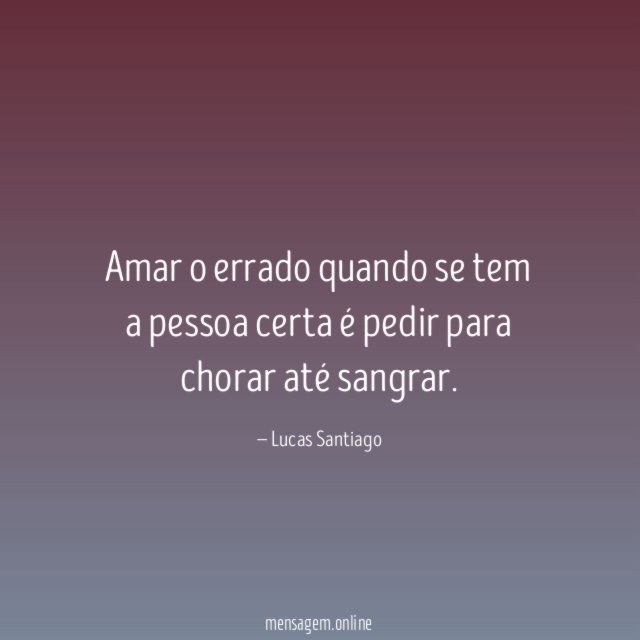 Amar o errado quando se tem a pessoa