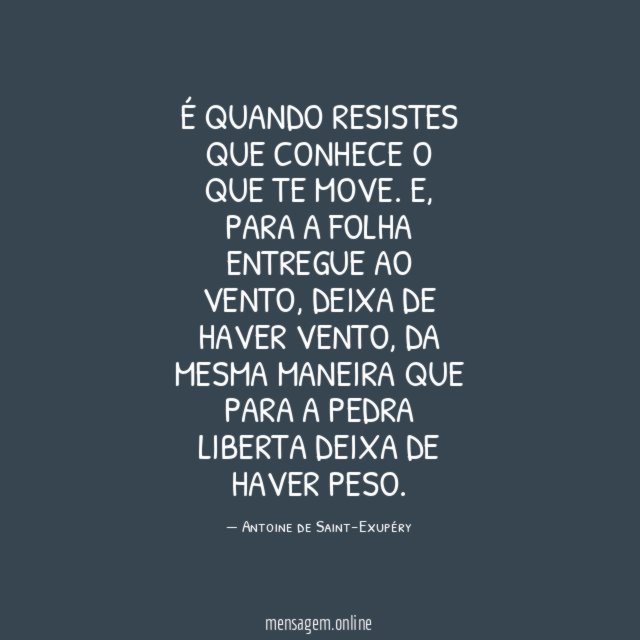 É quando resistes que conhece o que te move