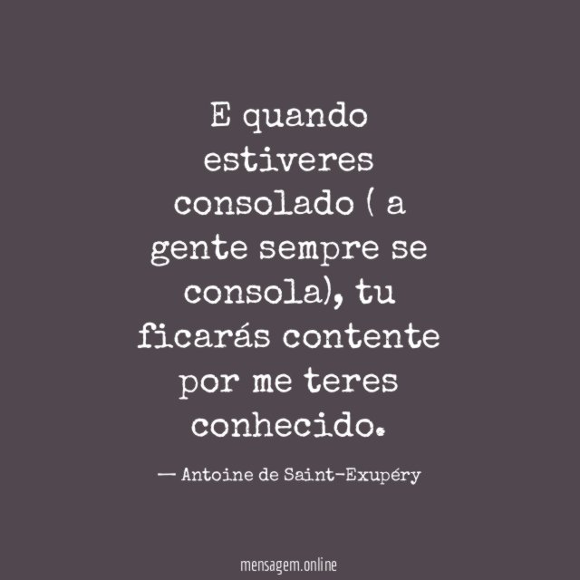 E quando estiveres consolado ( a gente sempre se consola)