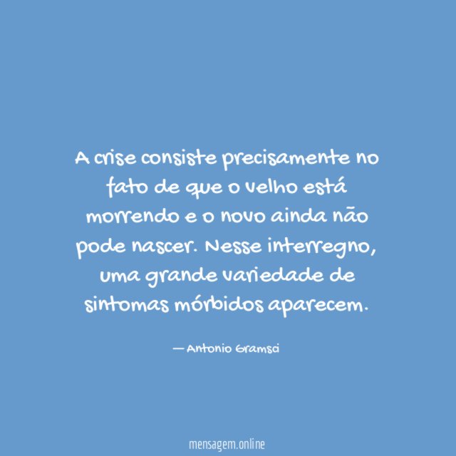 A crise consiste precisamente no fato de que