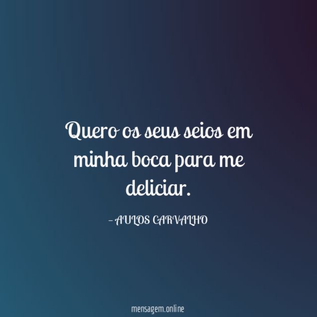 Quero os seus seios em minha boca para me deliciar