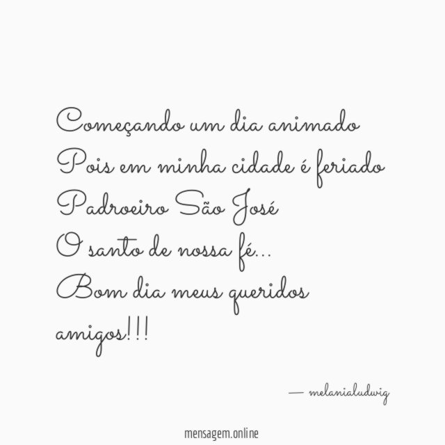 Começando um dia animado
Pois em minha cidade é feriado
Padroeiro São José
O santo de nossa fé…