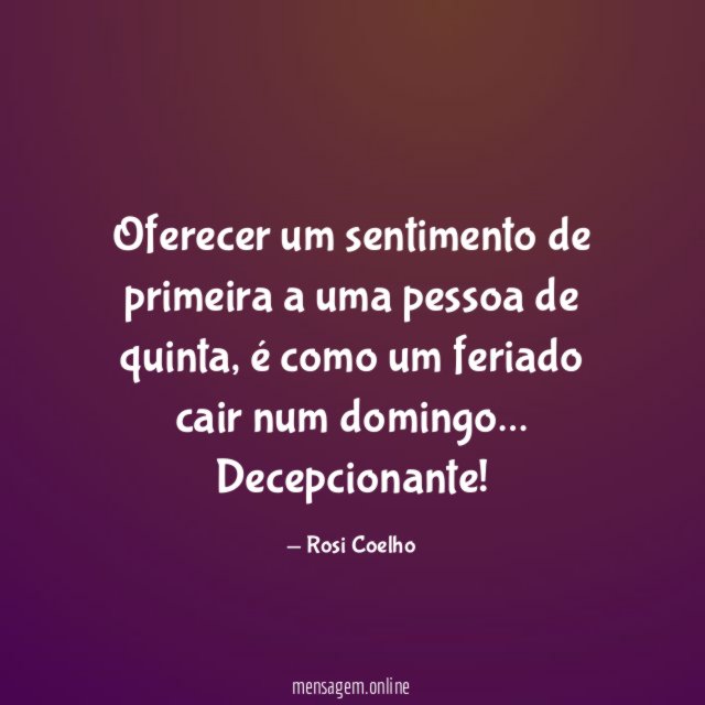 Oferecer um sentimento de primeira a uma pessoa de quinta