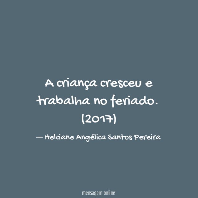 A criança cresceu e trabalha no feriado