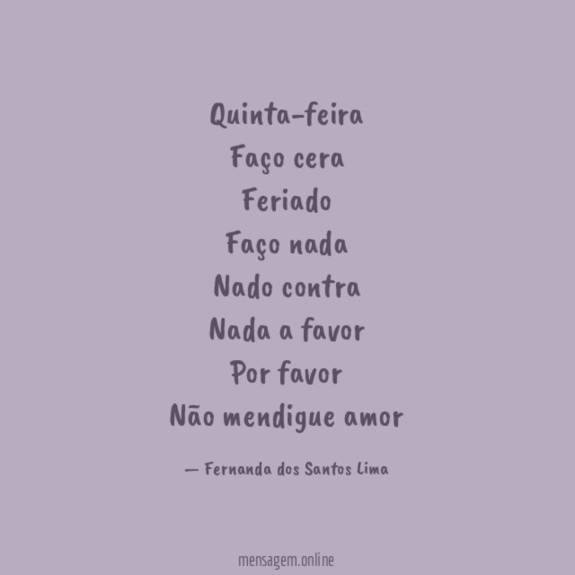 Quinta-feira Faço cera Feriado Faço nada Nado contra Nada a favor Por favor Não mendigue