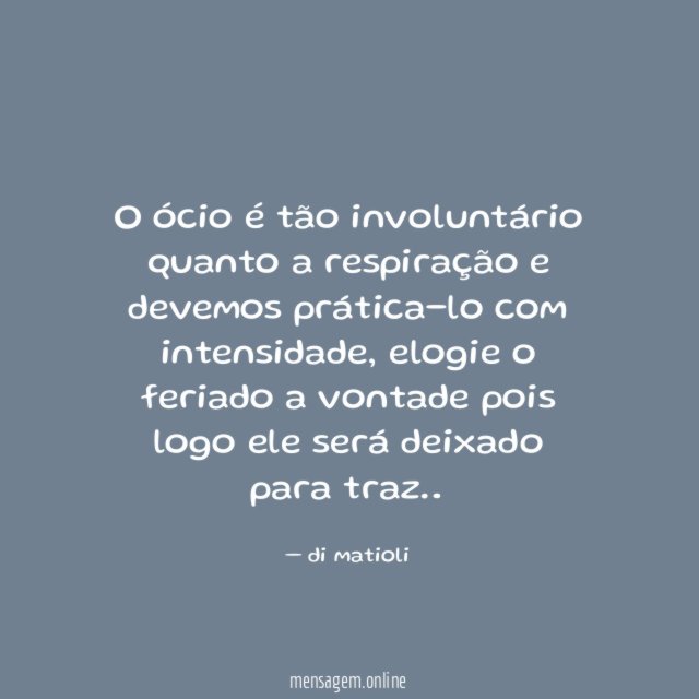 O ócio é tão involuntário quanto a respiração