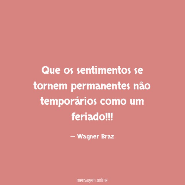 Que os sentimentos se tornem permanentes não temporários