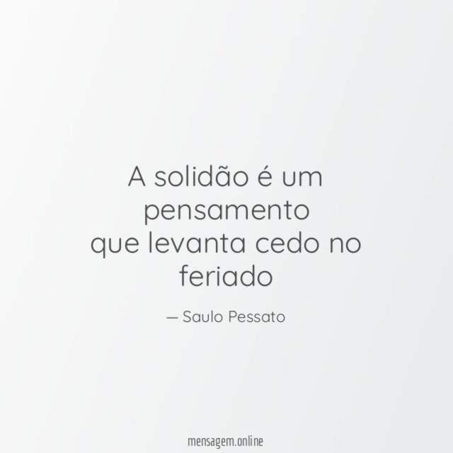 A solidão é um pensamento que levanta cedo no feriado
