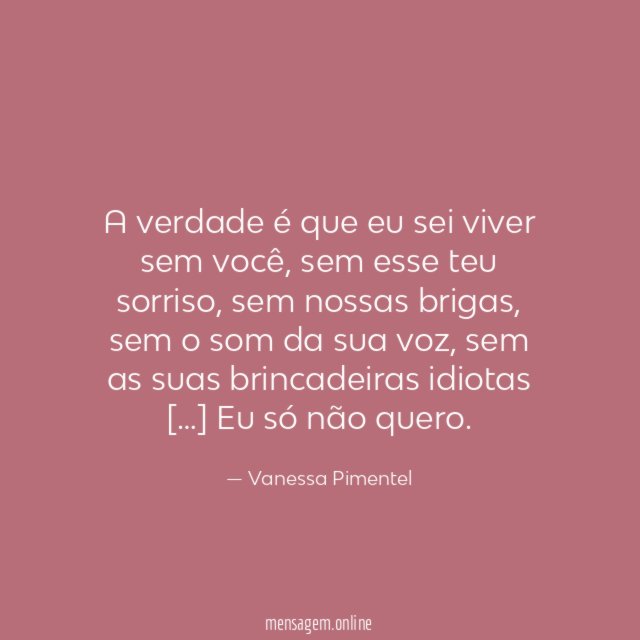 A verdade é que eu sei viver sem você