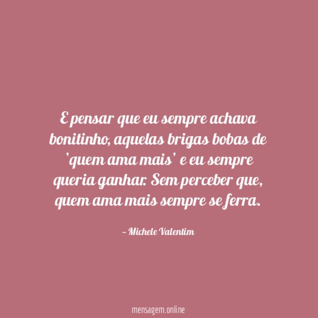 E pensar que eu sempre achava bonitinho