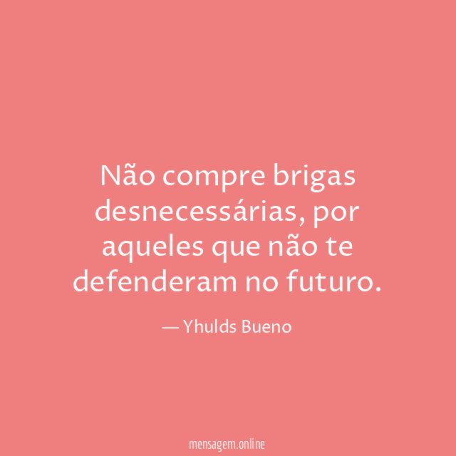Não compre brigas desnecessárias