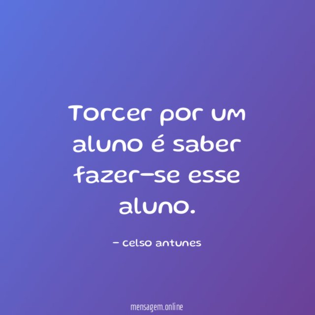 Torcer por um aluno é saber fazer-se esse aluno