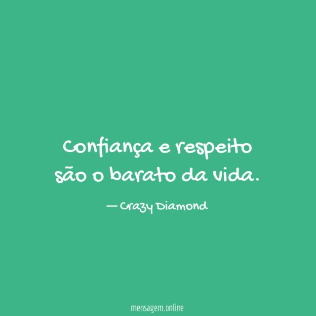 Confiança e respeito são o barato da vida