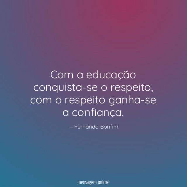Com a educação conquista-se o respeito