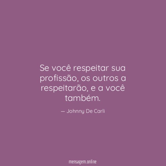 Se você respeitar sua profissão